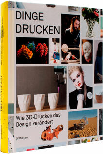 Dinge Drucken – Wie 3D-Druck das Design verändert